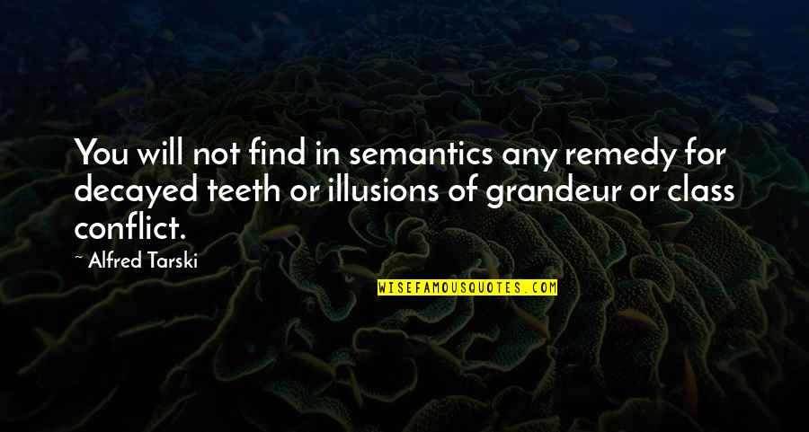 Of Grandeur Quotes By Alfred Tarski: You will not find in semantics any remedy Of Grandeur Quotes By Alfred Tarski: You will not find in semantics any remedy