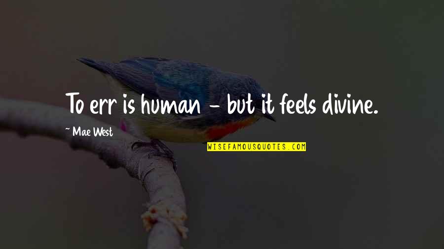 Of Human Bondage Quotes By Mae West: To err is human - but it feels Of Human Bondage Quotes By Mae West: To err is human - but it feels