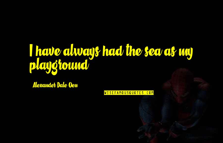 Of Mice And Men Theme Of Power Quotes By Alexander Dale Oen: I have always had the sea as my Of Mice And Men Theme Of Power Quotes By Alexander Dale Oen: I have always had the sea as my