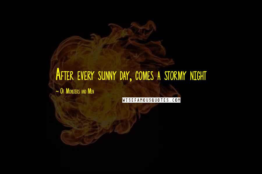 Of Monsters And Men quotes: After every sunny day, comes a stormy night