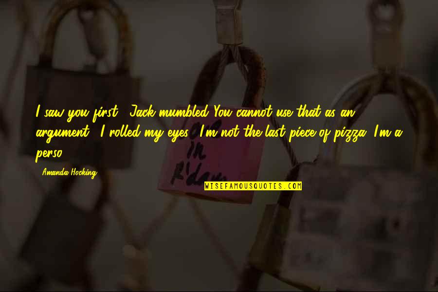 Of My Eyes Quotes By Amanda Hocking: I saw you first," Jack mumbled."You cannot use