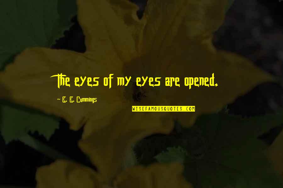 Of My Eyes Quotes By E. E. Cummings: The eyes of my eyes are opened.