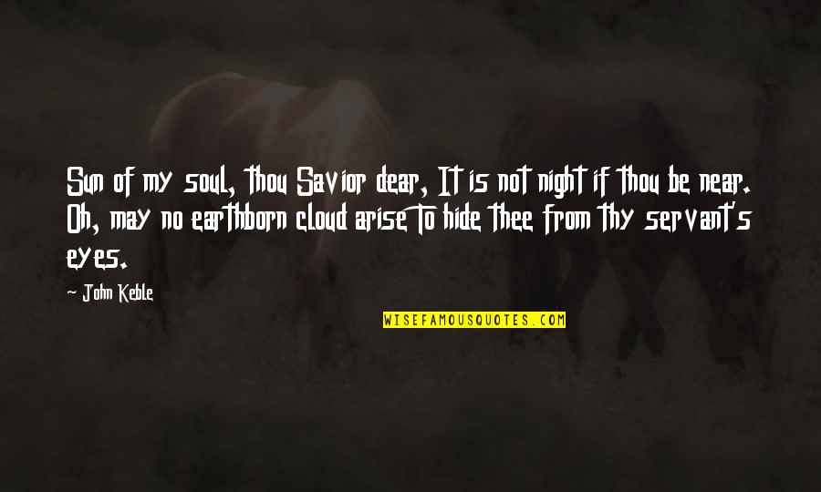 Of My Eyes Quotes By John Keble: Sun of my soul, thou Savior dear, It