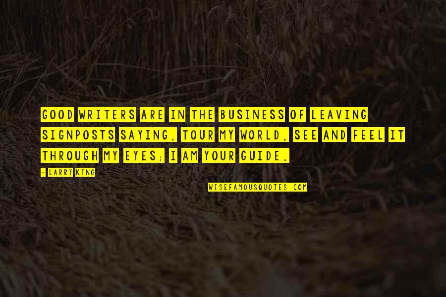 Of My Eyes Quotes By Larry King: Good writers are in the business of leaving