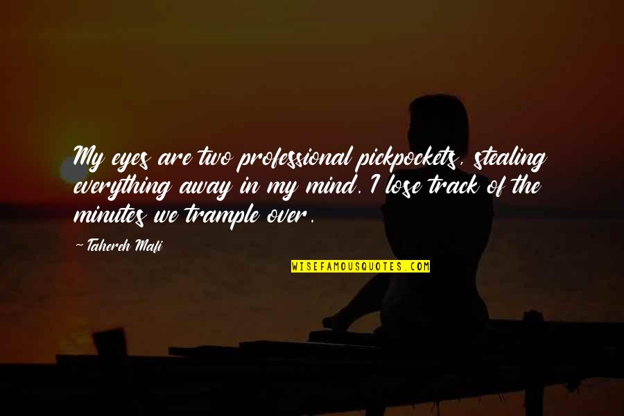 Of My Eyes Quotes By Tahereh Mafi: My eyes are two professional pickpockets, stealing everything