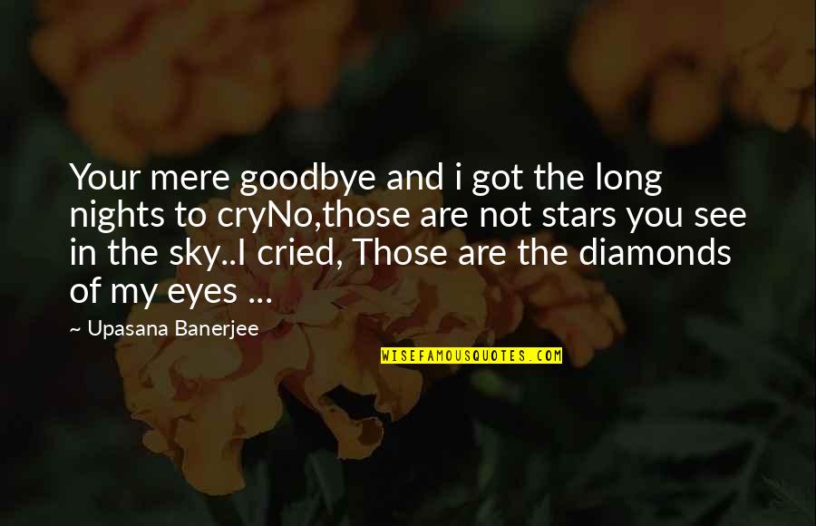 Of My Eyes Quotes By Upasana Banerjee: Your mere goodbye and i got the long