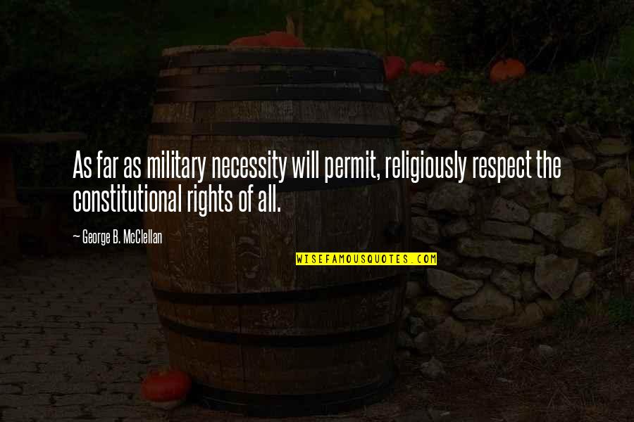 Of Necessity Quotes By George B. McClellan: As far as military necessity will permit, religiously