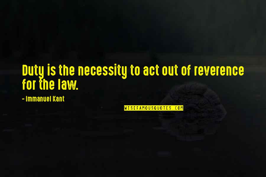 Of Necessity Quotes By Immanuel Kant: Duty is the necessity to act out of