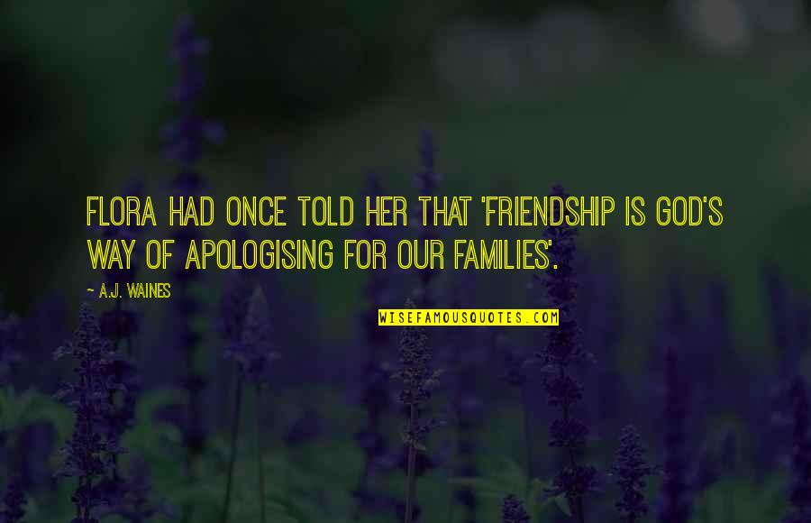 Of Our Friendship Quotes By A.J. Waines: Flora had once told her that 'Friendship is Of Our Friendship Quotes By A.J. Waines: Flora had once told her that 'Friendship is