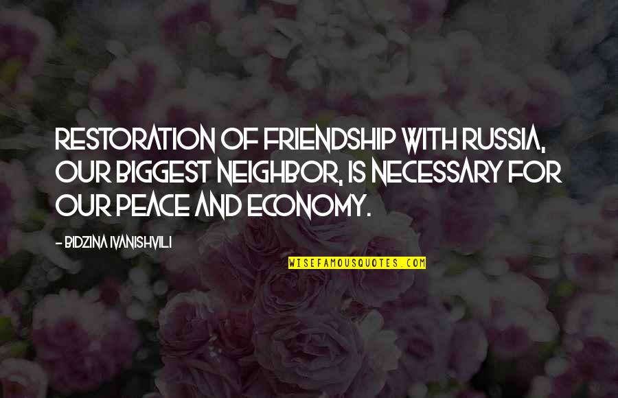 Of Our Friendship Quotes By Bidzina Ivanishvili: Restoration of friendship with Russia, our biggest neighbor, Of Our Friendship Quotes By Bidzina Ivanishvili: Restoration of friendship with Russia, our biggest neighbor,