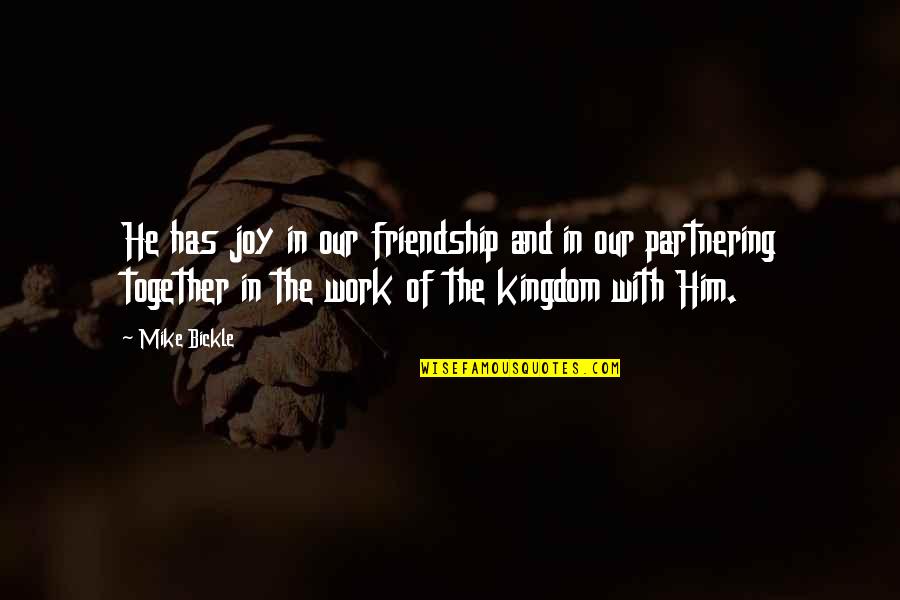 Of Our Friendship Quotes By Mike Bickle: He has joy in our friendship and in Of Our Friendship Quotes By Mike Bickle: He has joy in our friendship and in