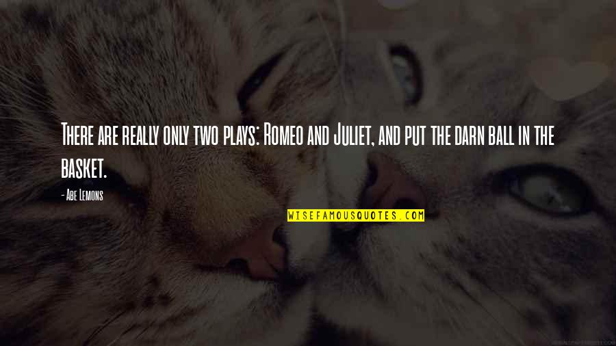 Of Romeo And Juliet Quotes By Abe Lemons: There are really only two plays: Romeo and Of Romeo And Juliet Quotes By Abe Lemons: There are really only two plays: Romeo and