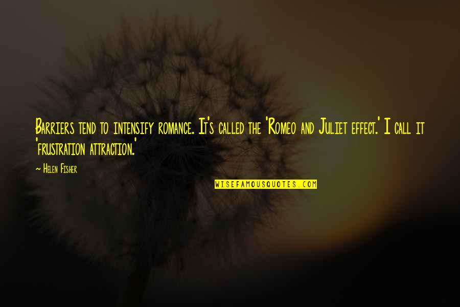 Of Romeo And Juliet Quotes By Helen Fisher: Barriers tend to intensify romance. It's called the Of Romeo And Juliet Quotes By Helen Fisher: Barriers tend to intensify romance. It's called the