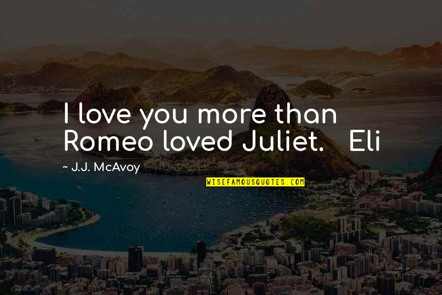 Of Romeo And Juliet Quotes By J.J. McAvoy: I love you more than Romeo loved Juliet. Of Romeo And Juliet Quotes By J.J. McAvoy: I love you more than Romeo loved Juliet.