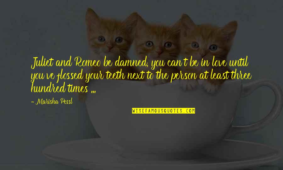 Of Romeo And Juliet Quotes By Marisha Pessl: Juliet and Romeo be damned, you can't be Of Romeo And Juliet Quotes By Marisha Pessl: Juliet and Romeo be damned, you can't be