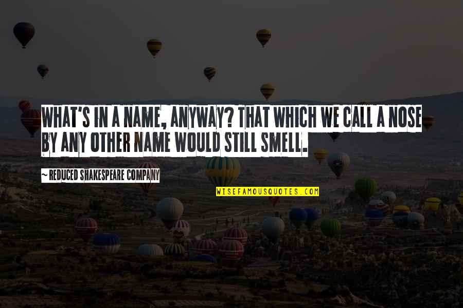 Of Romeo And Juliet Quotes By Reduced Shakespeare Company: What's in a name, anyway? That which we Of Romeo And Juliet Quotes By Reduced Shakespeare Company: What's in a name, anyway? That which we