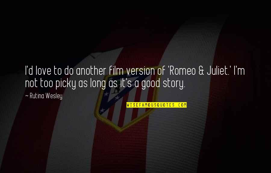 Of Romeo And Juliet Quotes By Rutina Wesley: I'd love to do another film version of Of Romeo And Juliet Quotes By Rutina Wesley: I'd love to do another film version of
