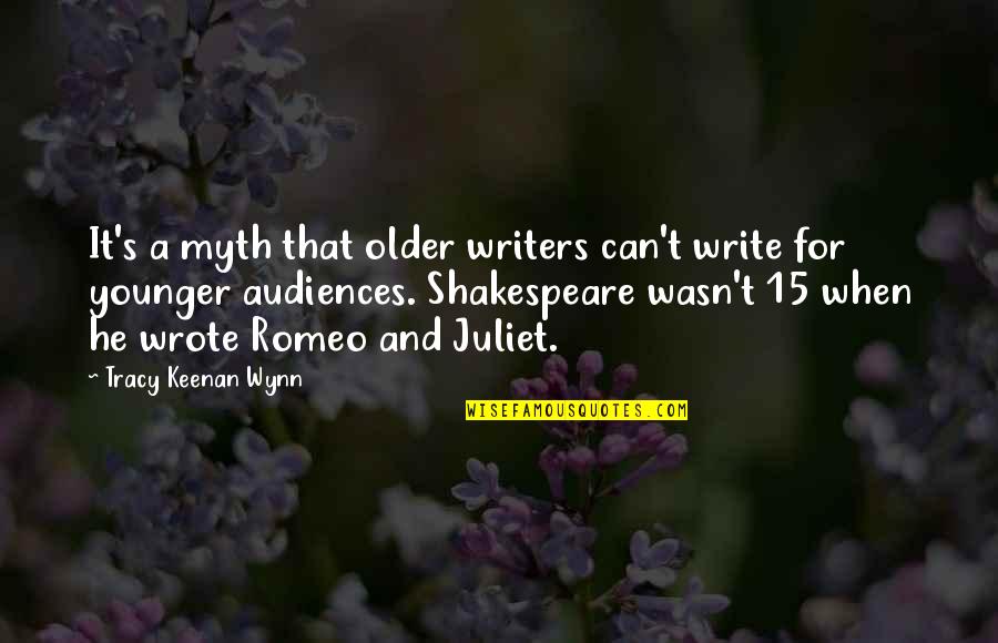 Of Romeo And Juliet Quotes By Tracy Keenan Wynn: It's a myth that older writers can't write Of Romeo And Juliet Quotes By Tracy Keenan Wynn: It's a myth that older writers can't write
