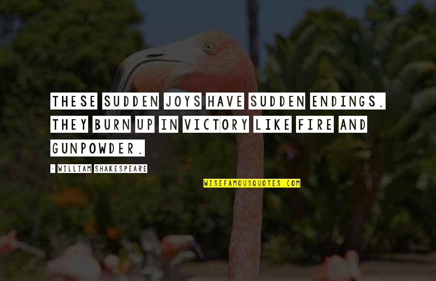 Of Romeo And Juliet Quotes By William Shakespeare: These sudden joys have sudden endings. They burn