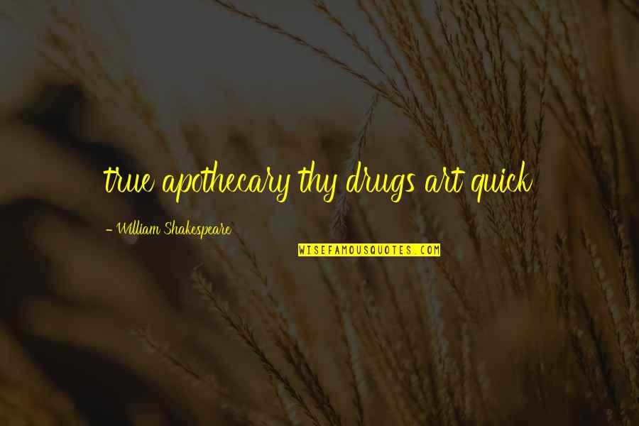 Of Romeo And Juliet Quotes By William Shakespeare: true apothecary thy drugs art quick Of Romeo And Juliet Quotes By William Shakespeare: true apothecary thy drugs art quick
