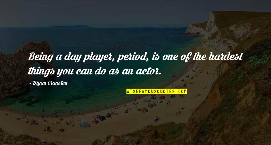 Of The Day Quotes By Bryan Cranston: Being a day player, period, is one of