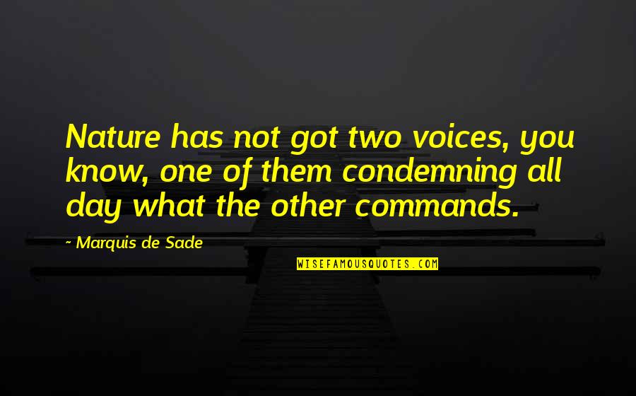 Of The Day Quotes By Marquis De Sade: Nature has not got two voices, you know,