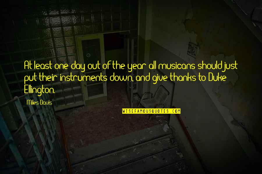 Of The Day Quotes By Miles Davis: At least one day out of the year