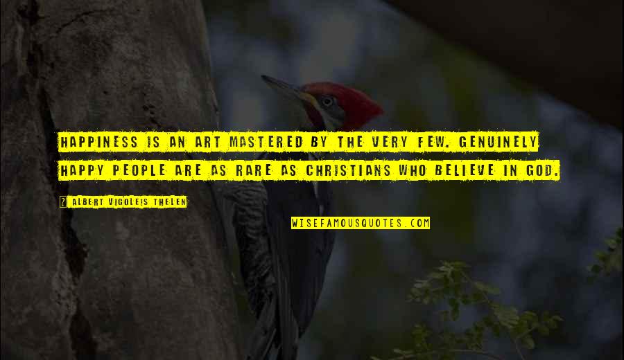 Of The People By The People Quotes By Albert Vigoleis Thelen: Happiness is an art mastered by the very