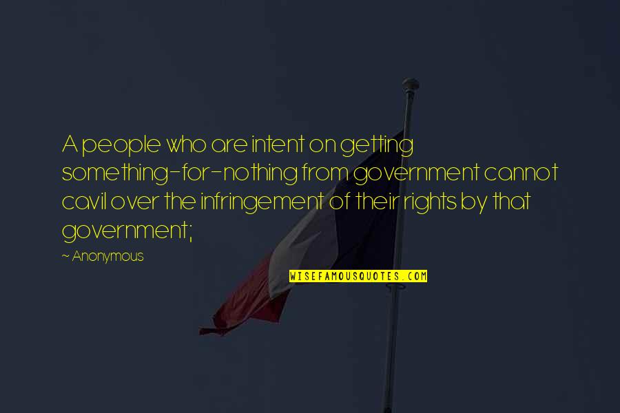 Of The People By The People Quotes By Anonymous: A people who are intent on getting something-for-nothing