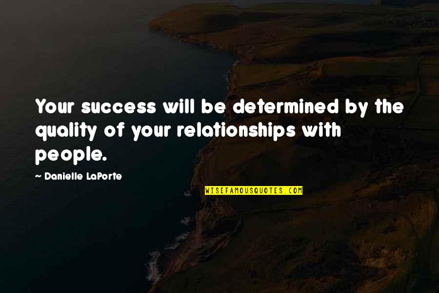 Of The People By The People Quotes By Danielle LaPorte: Your success will be determined by the quality
