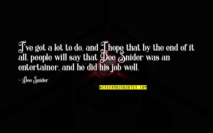 Of The People By The People Quotes By Dee Snider: I've got a lot to do, and I
