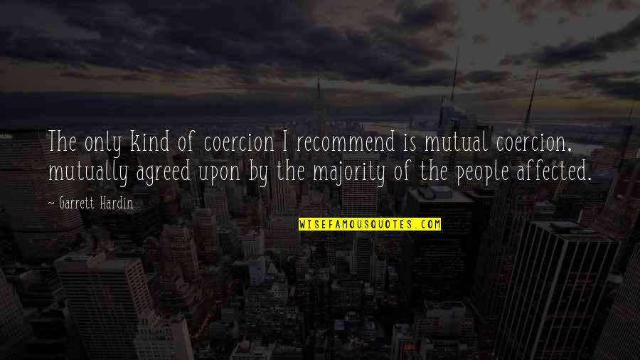 Of The People By The People Quotes By Garrett Hardin: The only kind of coercion I recommend is