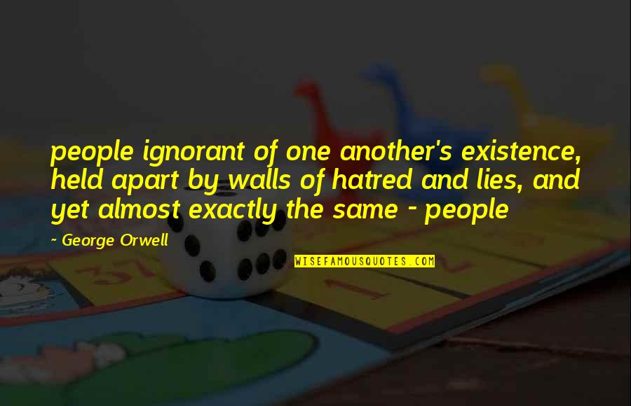 Of The People By The People Quotes By George Orwell: people ignorant of one another's existence, held apart