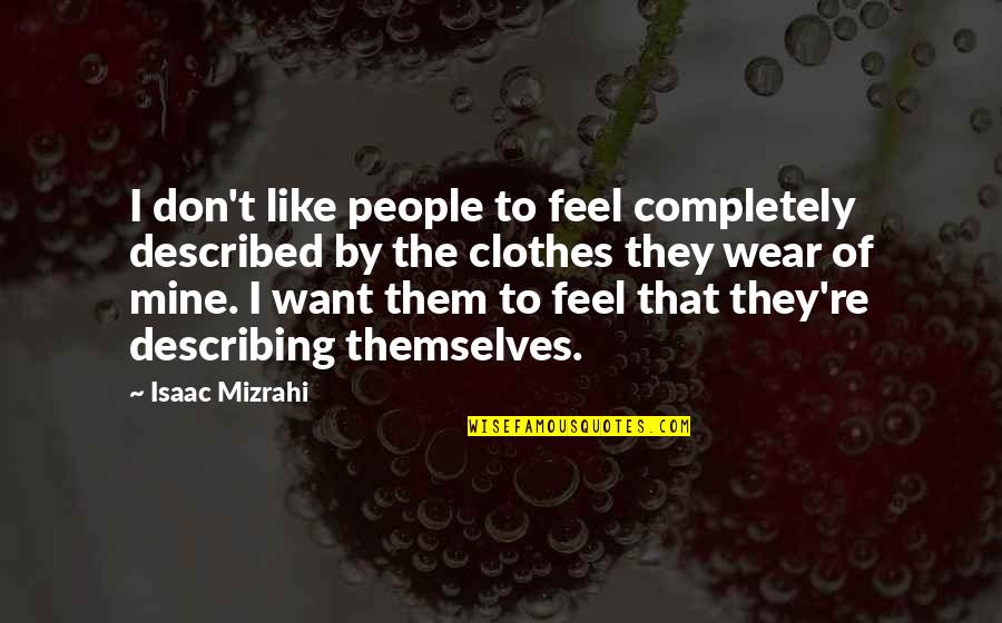 Of The People By The People Quotes By Isaac Mizrahi: I don't like people to feel completely described