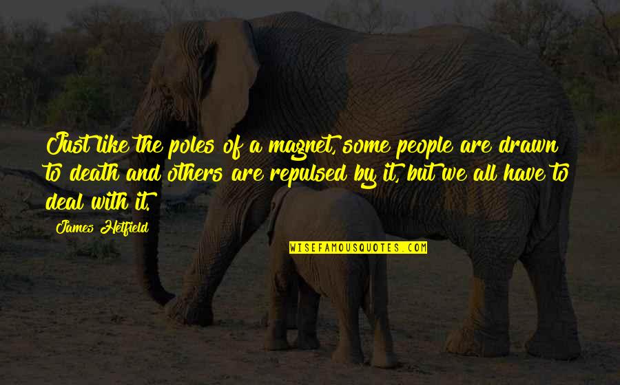 Of The People By The People Quotes By James Hetfield: Just like the poles of a magnet, some