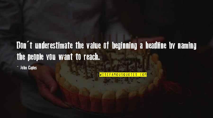 Of The People By The People Quotes By John Caples: Don't underestimate the value of beginning a headline