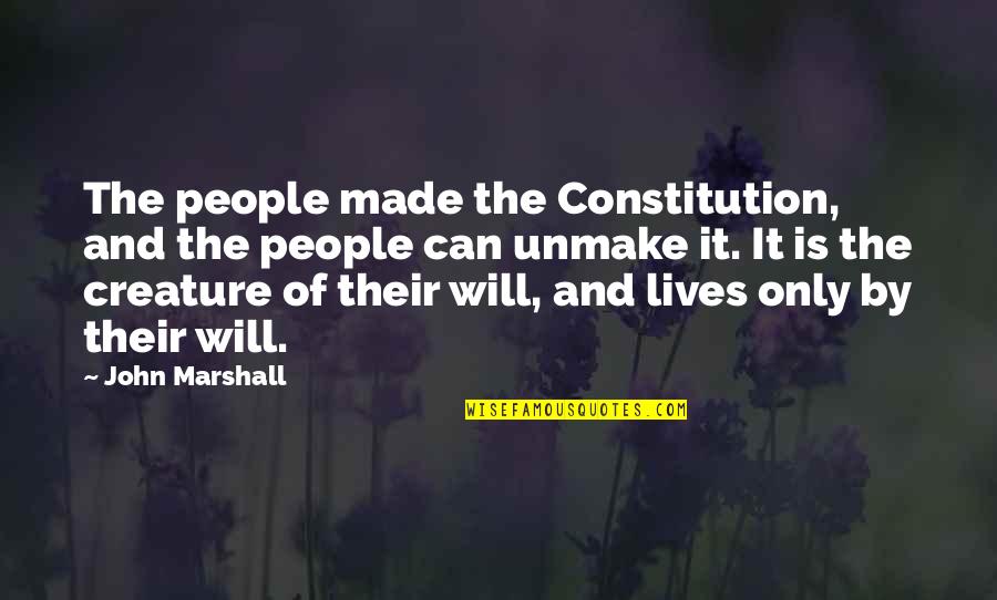Of The People By The People Quotes By John Marshall: The people made the Constitution, and the people