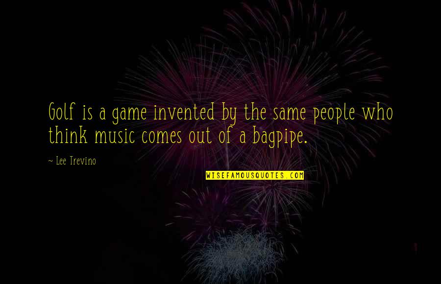 Of The People By The People Quotes By Lee Trevino: Golf is a game invented by the same