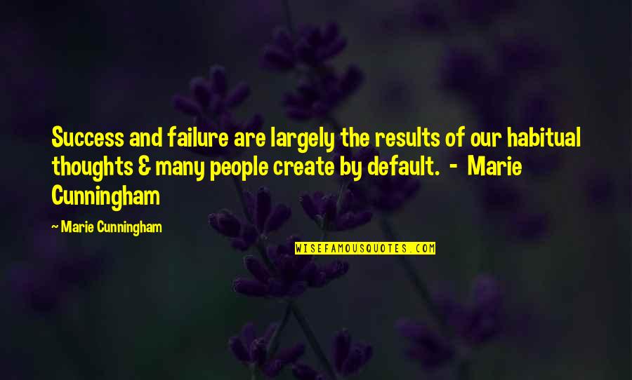 Of The People By The People Quotes By Marie Cunningham: Success and failure are largely the results of