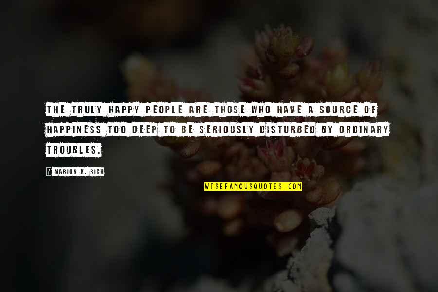 Of The People By The People Quotes By Marion K. Rich: The truly happy people are those who have