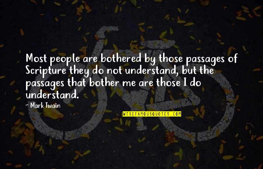 Of The People By The People Quotes By Mark Twain: Most people are bothered by those passages of
