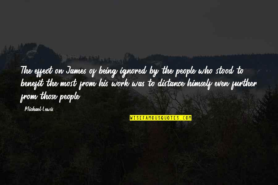 Of The People By The People Quotes By Michael Lewis: The effect on James of being ignored by