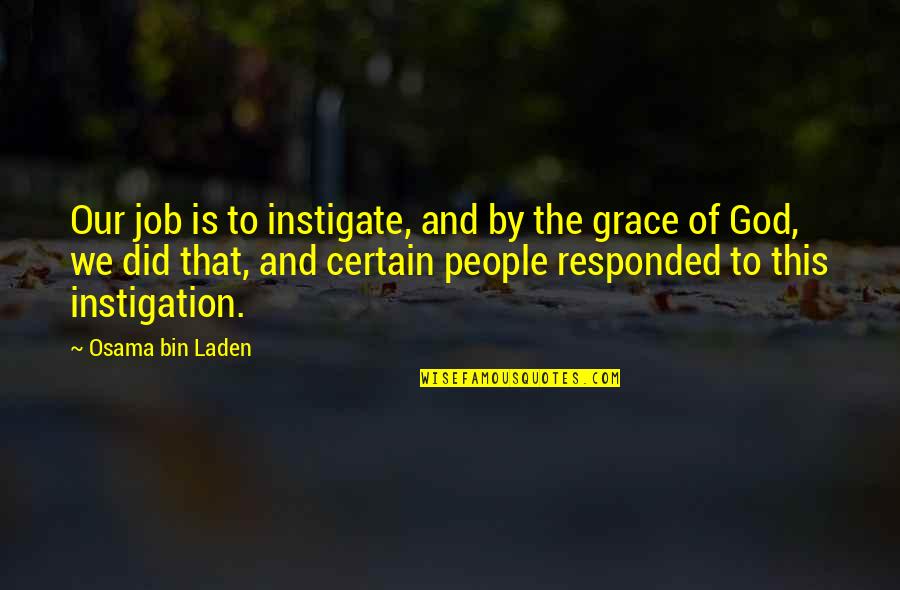 Of The People By The People Quotes By Osama Bin Laden: Our job is to instigate, and by the