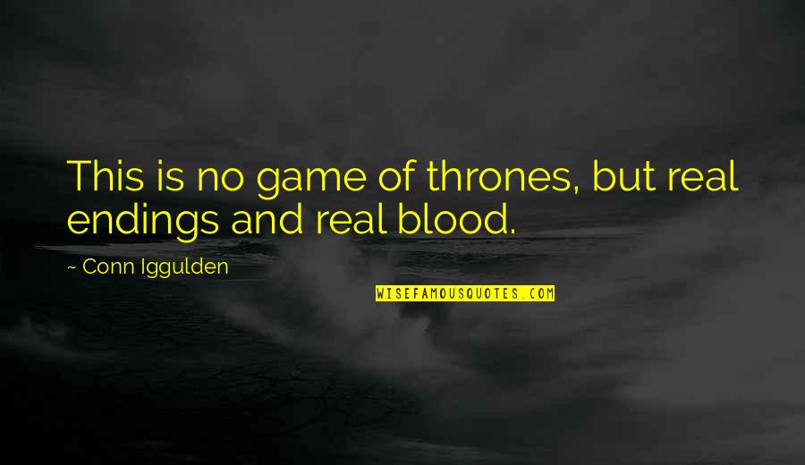 Of Thrones Quotes By Conn Iggulden: This is no game of thrones, but real