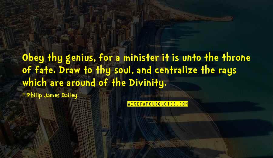 Of Thrones Quotes By Philip James Bailey: Obey thy genius, for a minister it is