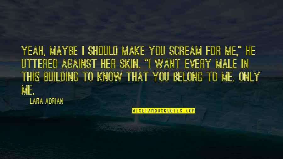 Of Travel By Francis Bacon Quotes By Lara Adrian: Yeah, maybe I should make you scream for