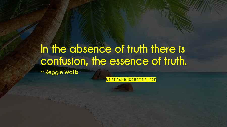 Of Truth By Bacon Quotes By Reggie Watts: In the absence of truth there is confusion,