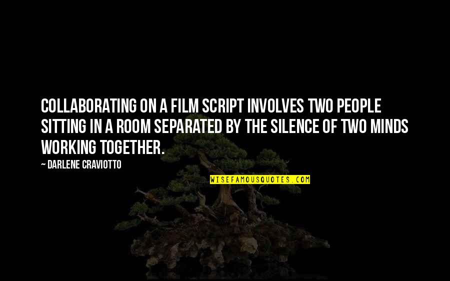 Of Two Minds Quotes By Darlene Craviotto: Collaborating on a film script involves two people
