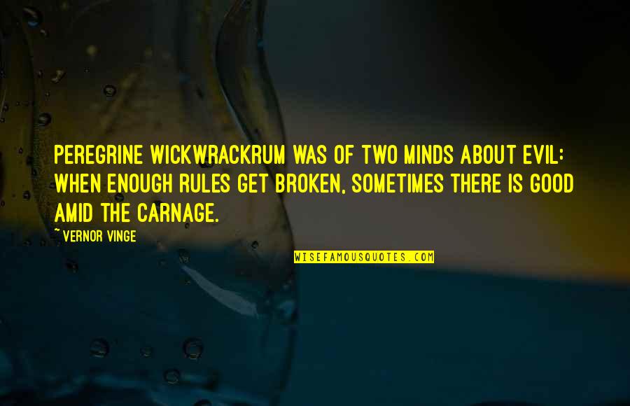 Of Two Minds Quotes By Vernor Vinge: Peregrine Wickwrackrum was of two minds about evil: