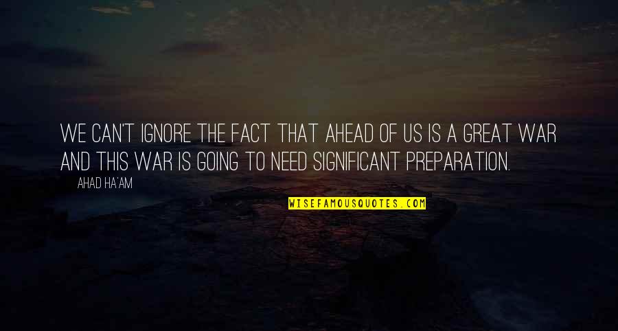 Of War Quotes By Ahad Ha'am: We can't ignore the fact that ahead of